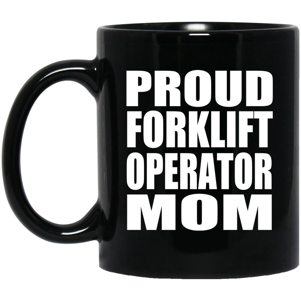 Proud Forklift Operator Mom - 11oz Coffee Mug Black