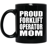 Proud Forklift Operator Mom - 11oz Coffee Mug Black