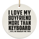 I Love My Boyfriend More Than Keyboard - Circle Ornament