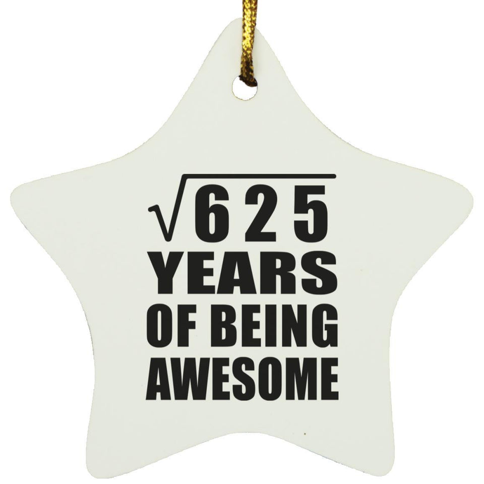 25th Birthday Square Root of 625 Years of Being Awesome - Star Ornament