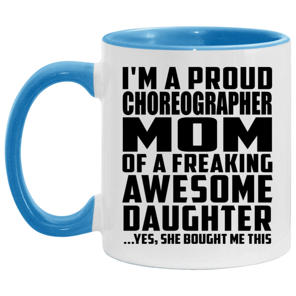 Proud Choreographer Mom Of Awesome Daughter - 11oz Accent Mug Blue
