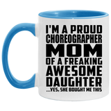 Proud Choreographer Mom Of Awesome Daughter - 11oz Accent Mug Blue