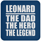 Leonard The Dad The Hero The Legend - Drink Coaster