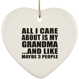 All I Care About Is My Grandma - Heart Ornament
