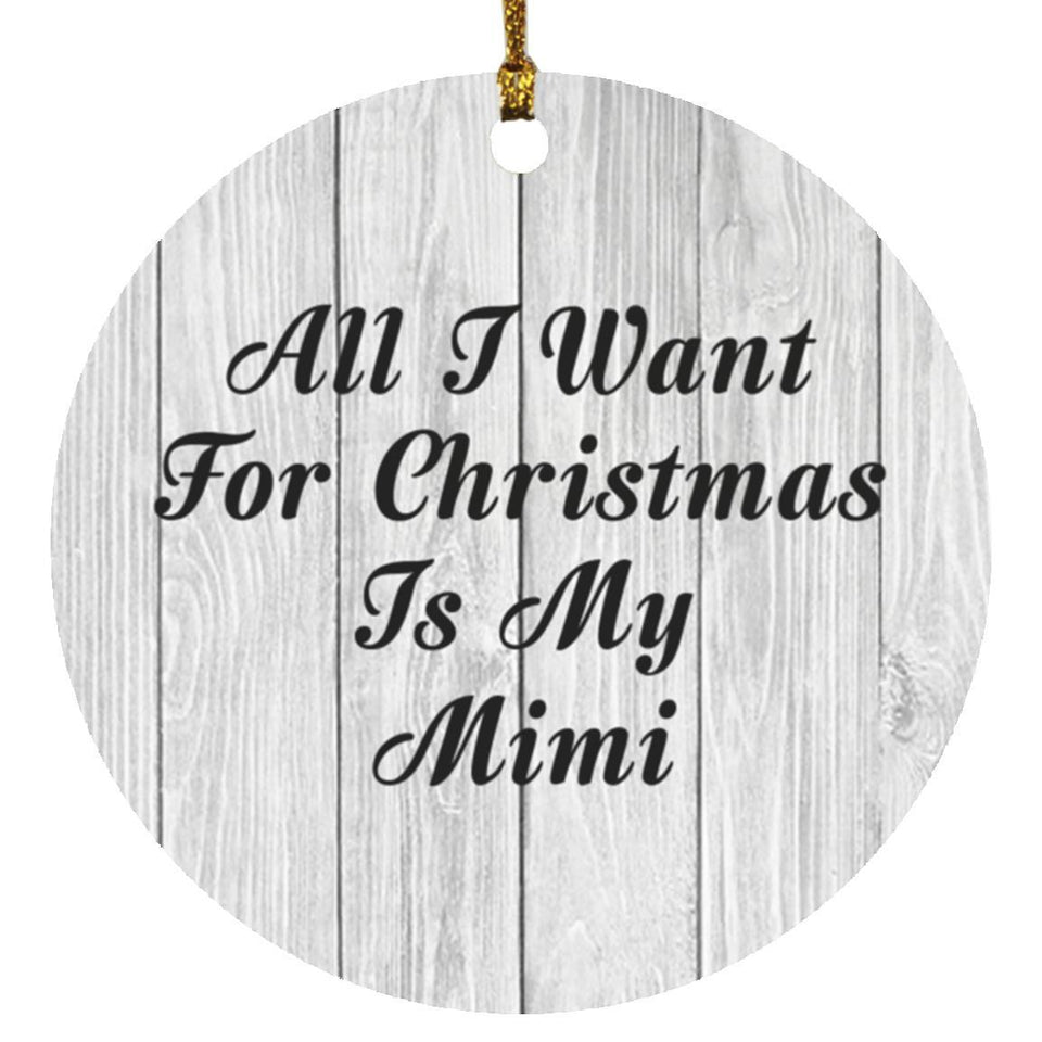 All I Want For Christmas Is My Mimi - Circle Ornament F