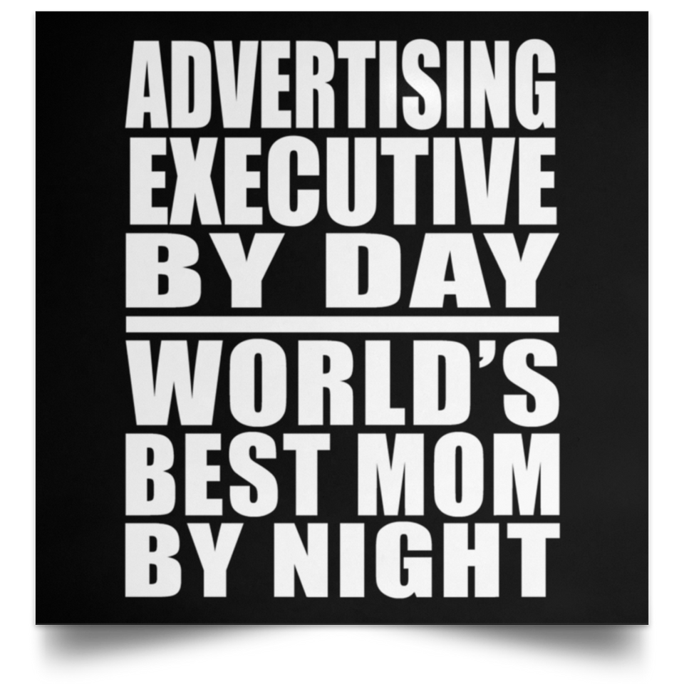 Advertising Executive By Day World's Best Mom By Night - Poster Square