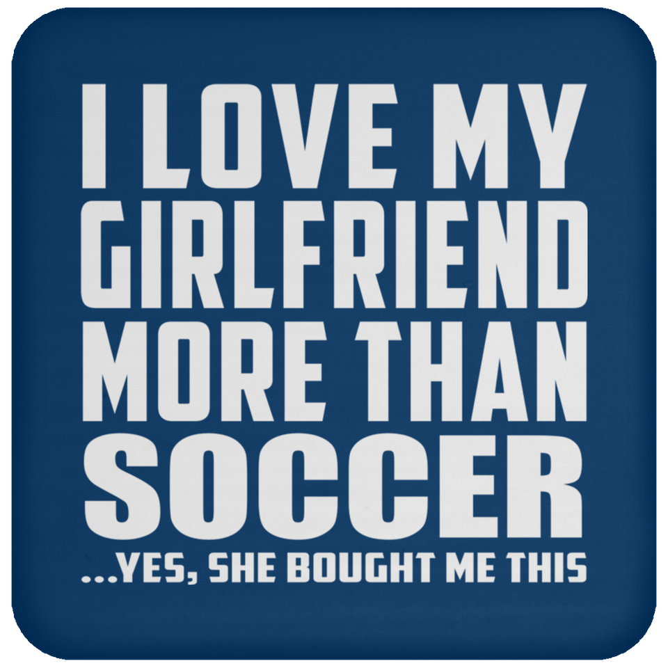 I Love My Girlfriend More Than Soccer - Drink Coaster