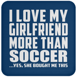 I Love My Girlfriend More Than Soccer - Drink Coaster