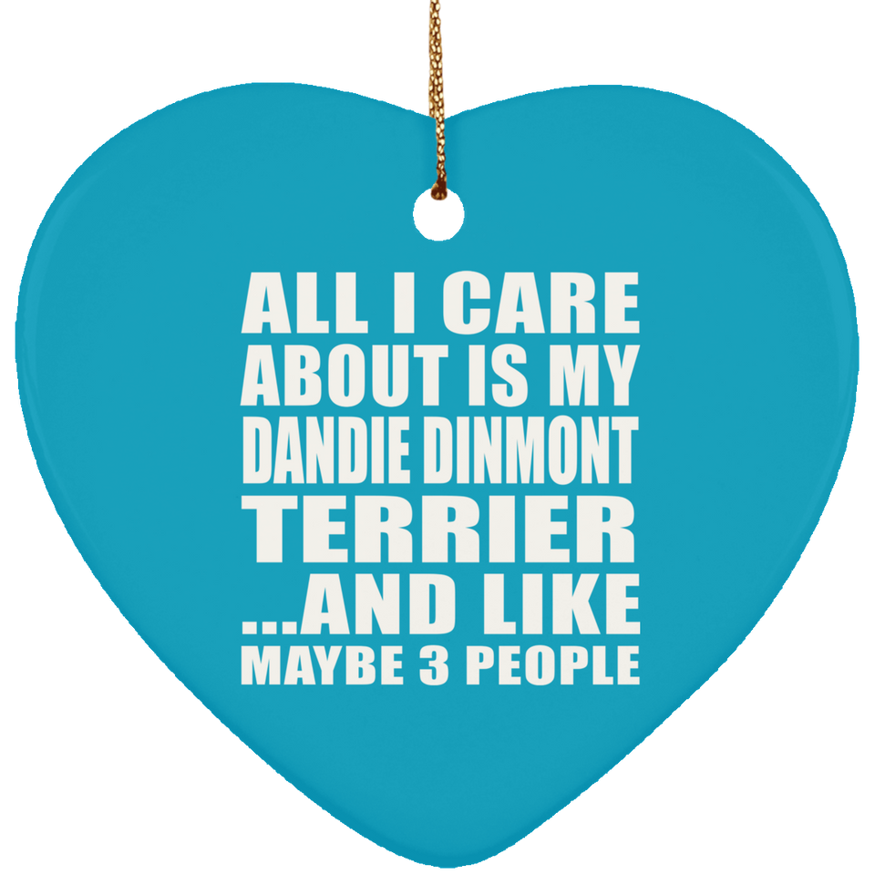 All I Care About Is My Dandie Dinmont Terrier - Heart Ornament