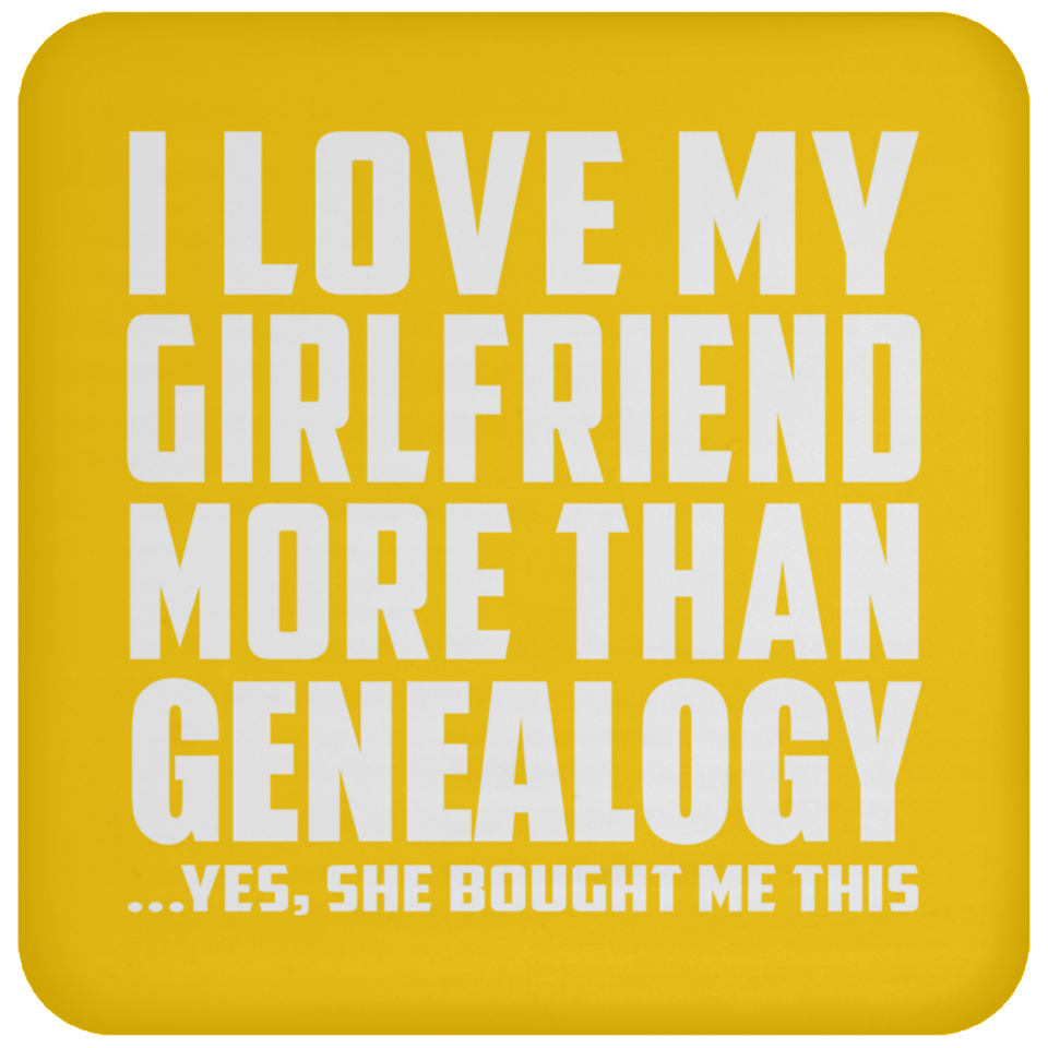 I Love My Girlfriend More Than Genealogy - Drink Coaster