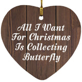 All I Want For Christmas Is Collecting Butterfly - Heart Ornament D