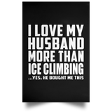I Love My Husband More Than Ice Climbing - Poster Portrait