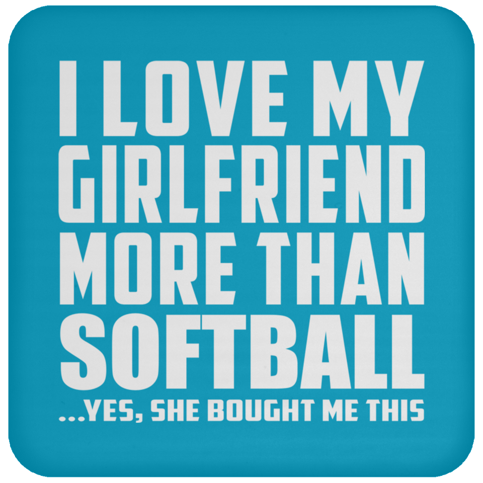 I Love My Girlfriend More Than Softball - Drink Coaster