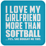 I Love My Girlfriend More Than Softball - Drink Coaster