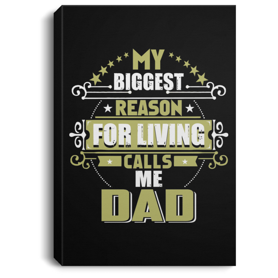 My Biggest Reason For Living Calls Me Dad - Canvas Portrait