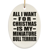 All I Want For Christmas Is My Miniature Bull Terrier - Oval Ornament