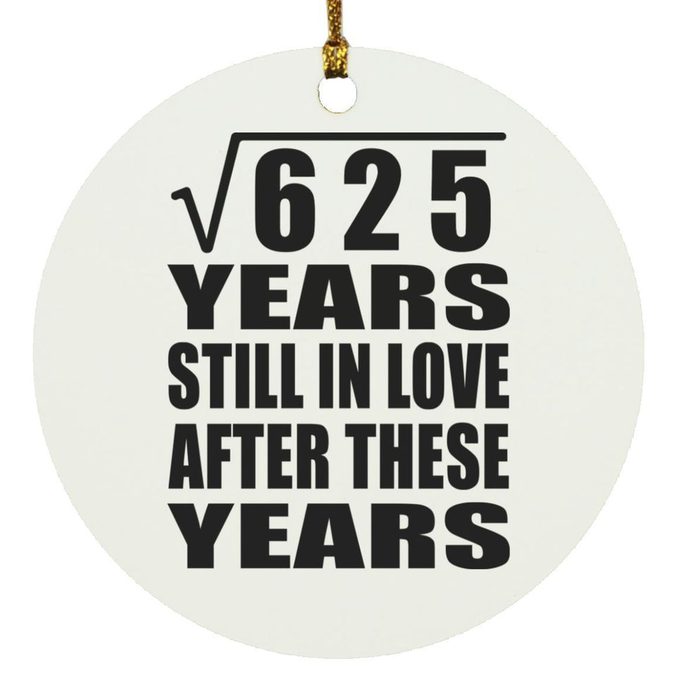 25th Anniversary Square Root of 625 Years Still In Love - Circle Ornament