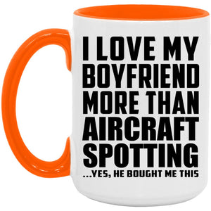 I Love My Boyfriend More Than Aircraft Spotting - 15oz Accent Mug Orange