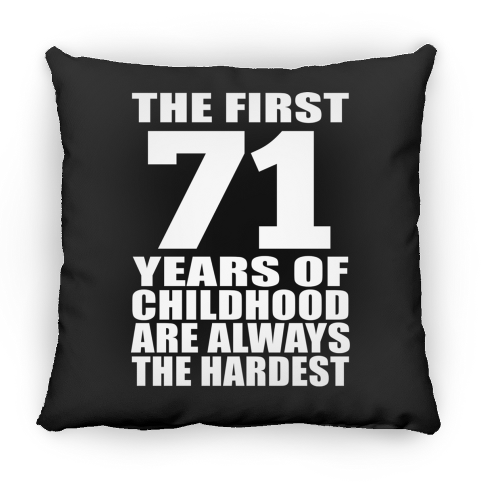 71st Birthday First 71 Years of Childhood Are The Hardest - Throw Pillow Black
