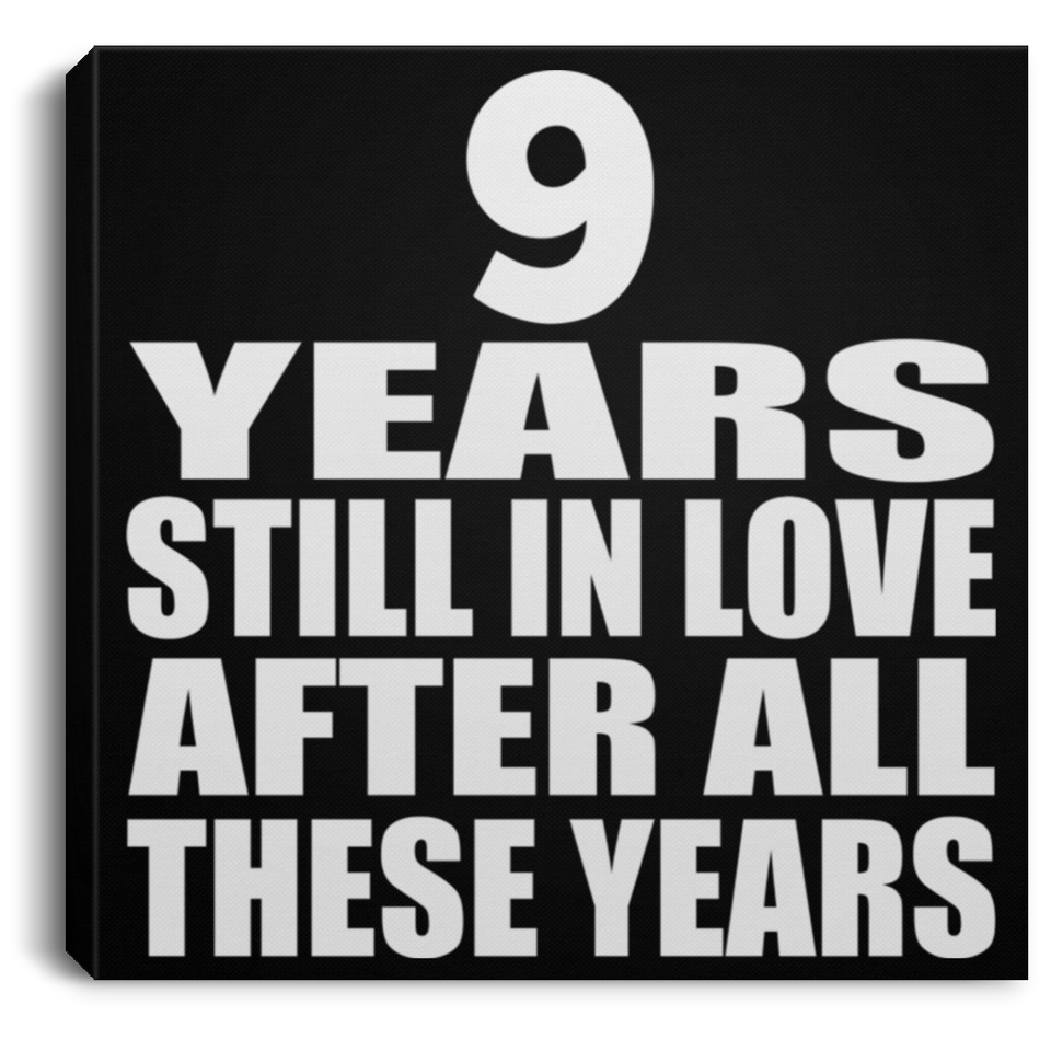 9th Anniversary 9 Years Still In Love After These Years - Canvas Square