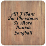 All I Want For Christmas Is More Danish Longball - Drink Coaster C