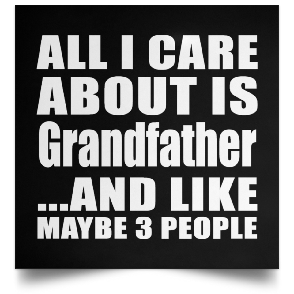 All I Care About Is Grandfather - Poster Square