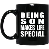 Being Son Makes Life Special - 11oz Coffee Mug Black