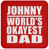 Johnny World's Okayest Dad - Drink Coaster