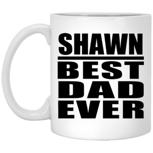 Shawn Best Dad Ever - 11 Oz Coffee Mug