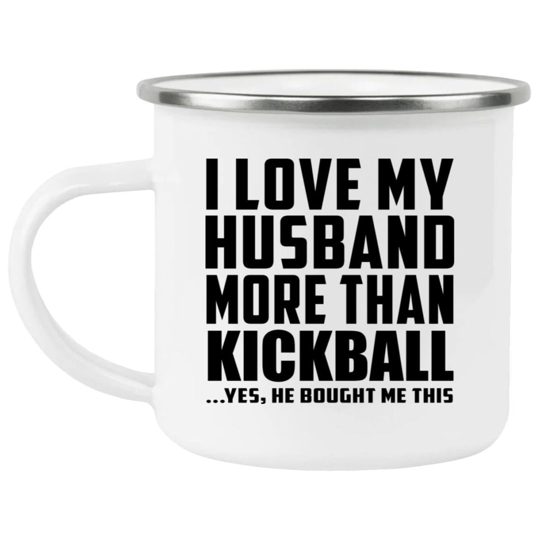 I Love My Husband More Than Kickball - 12oz Camping Mug