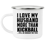 I Love My Husband More Than Kickball - 12oz Camping Mug