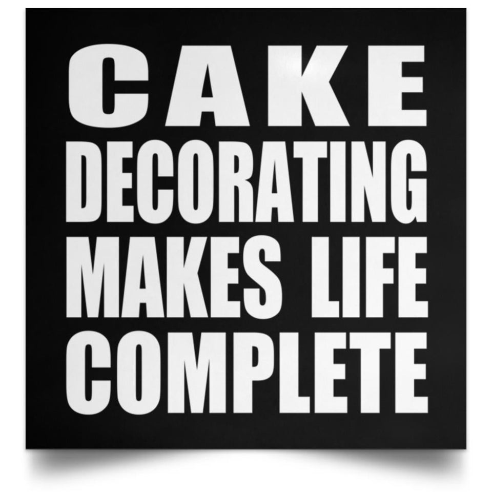 Cake Decorating Makes Life Complete - Poster Square