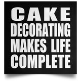 Cake Decorating Makes Life Complete - Poster Square