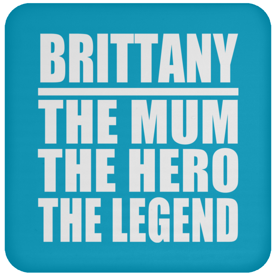 Brittany The Mum The Hero The Legend - Drink Coaster