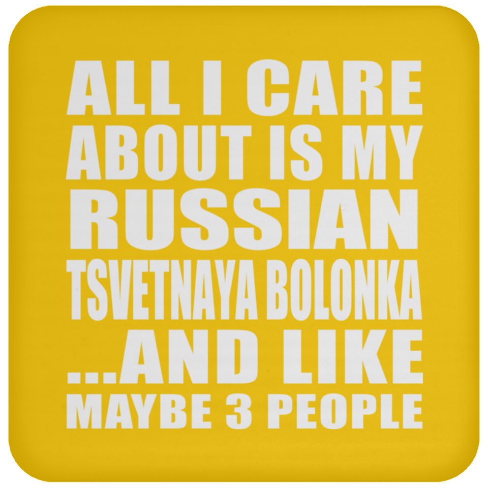 All I Care About Is My Russian Tsvetnaya Bolonka - Drink Coaster