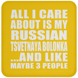 All I Care About Is My Russian Tsvetnaya Bolonka - Drink Coaster
