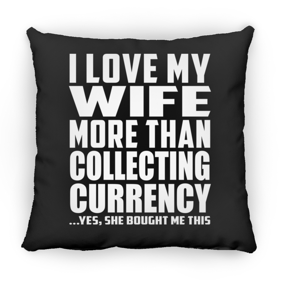 I Love My Wife More Than Collecting Currency - Throw Pillow Black