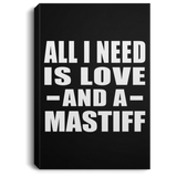 All I Need Is Love And A Mastiff - Canvas Portrait