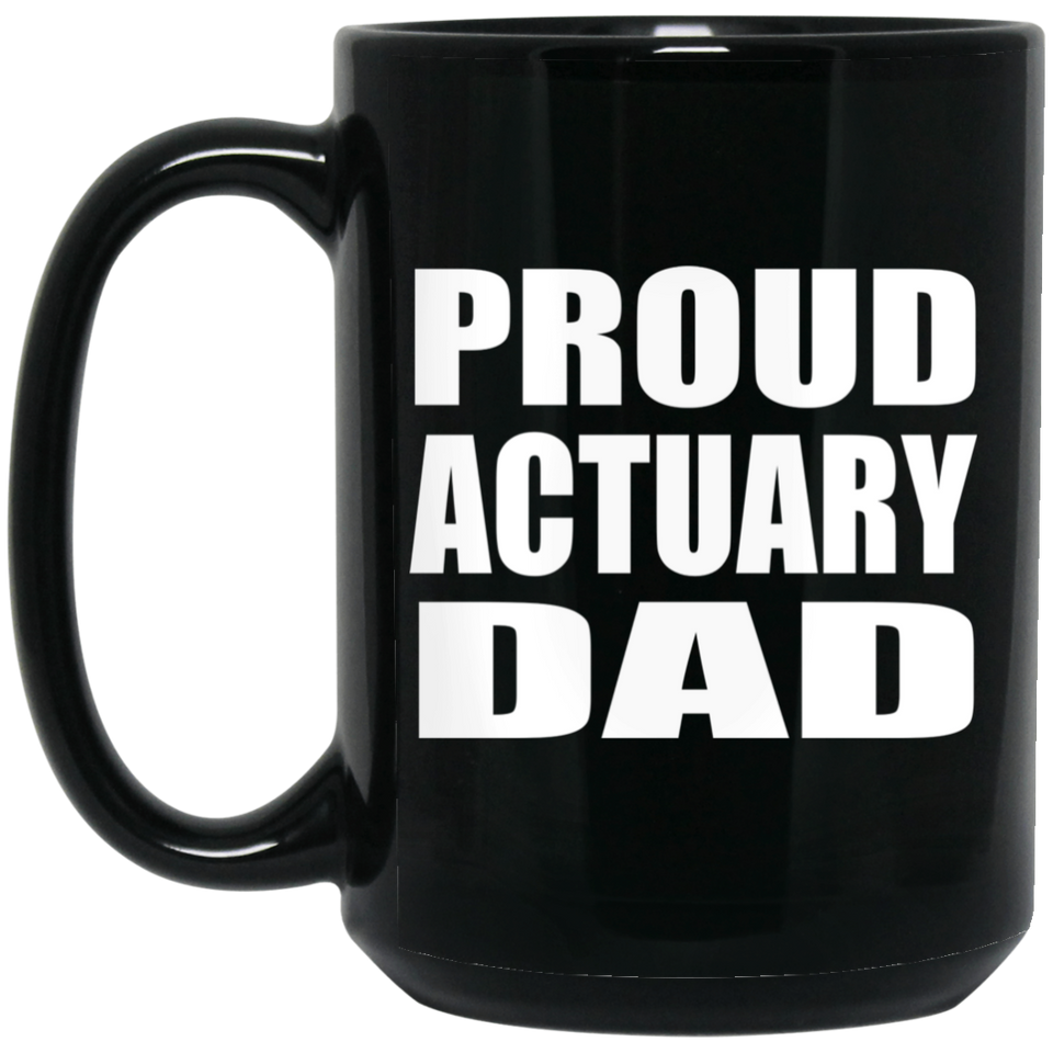 Proud Actuary Dad - 15oz Coffee Mug Black