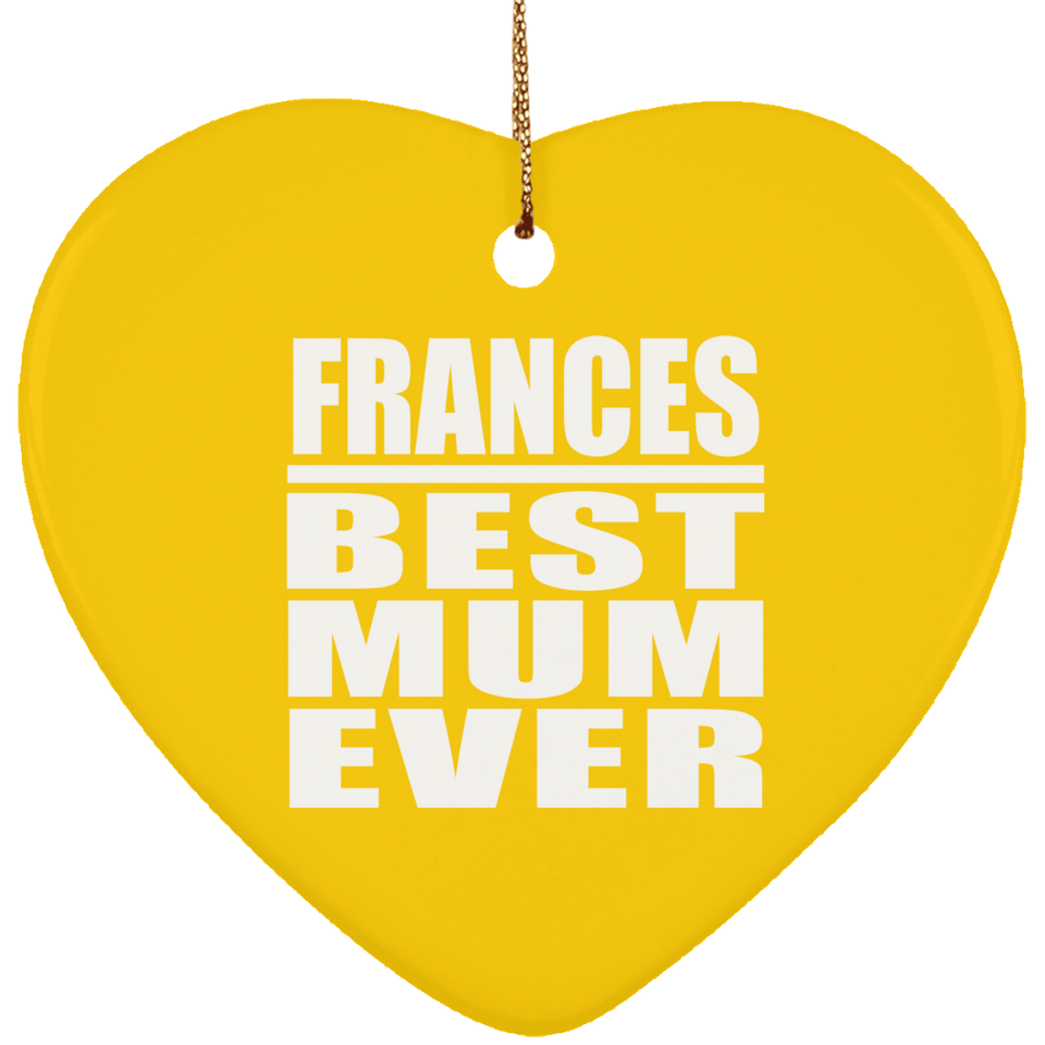 Frances Best Mum Ever - Heart Ornament