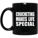 Crocheting Makes Life Special - 11oz Coffee Mug Black
