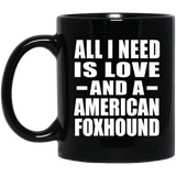 All I Need Is Love And A American Foxhound - 11 Oz Coffee Mug Black