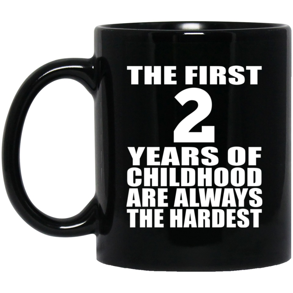 2nd Birthday First 2 Years of Childhood Are The Hardest - 11oz Coffee Mug Black