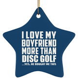 I Love My Boyfriend More Than Disc Golf - Star Ornament