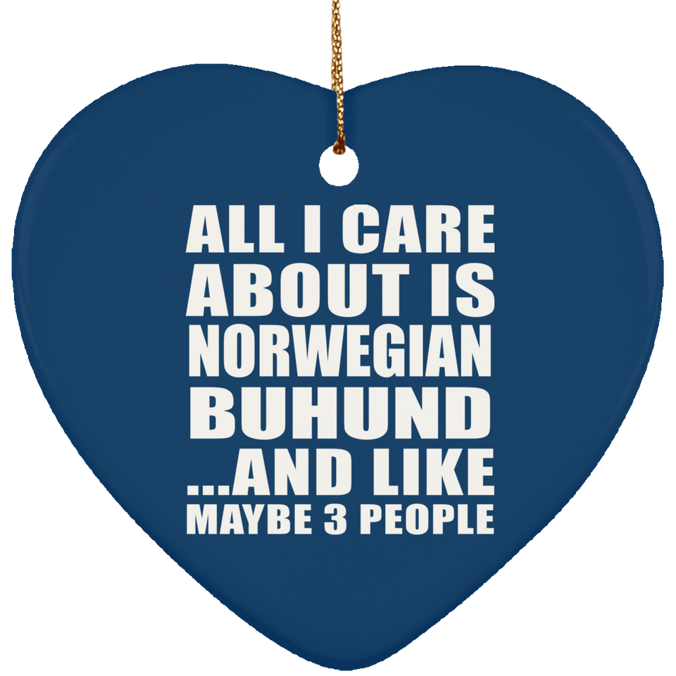 All I Care About Is Norwegian Buhund - Heart Ornament
