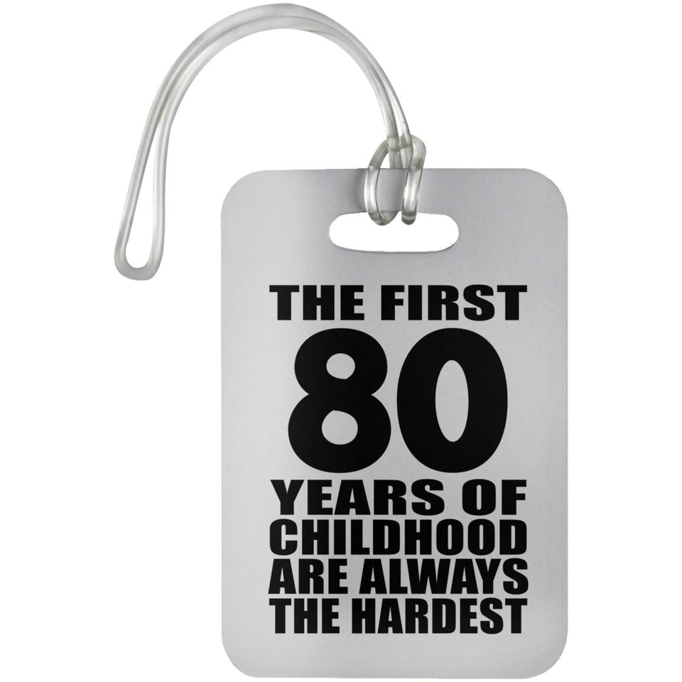 80th Birthday First 80 Years of Childhood Are The Hardest - Luggage Bag Tag