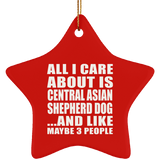 All I Care About Is Central Asian Shepherd Dog - Star Ornament