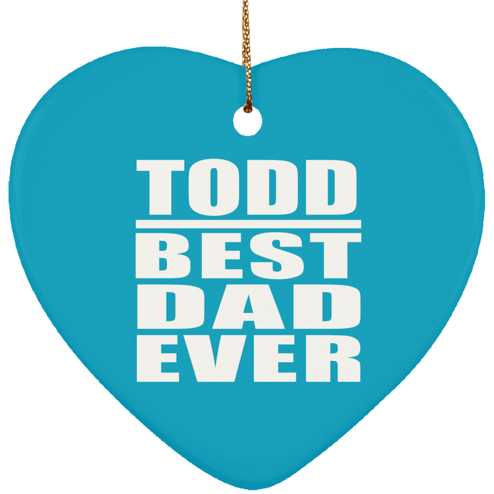 Todd Best Dad Ever - Heart Ornament