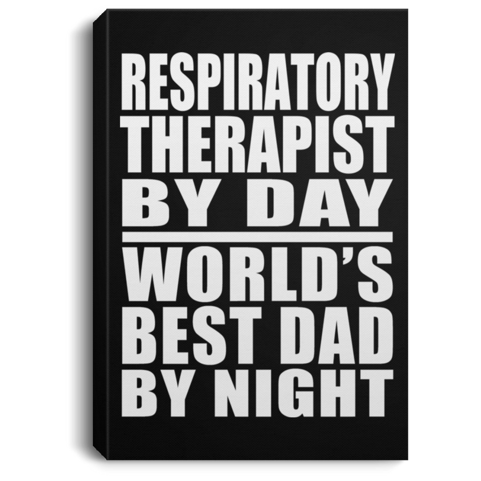 Respiratory Therapist By Day World's Best Dad By Night - Canvas Portrait
