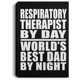 Respiratory Therapist By Day World's Best Dad By Night - Canvas Portrait